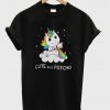 Unicorn Cute But Psycho T-Shirt