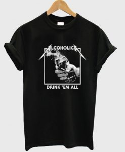 Alcoholica Drink ‘Em All T-Shirt