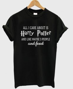 All I Care About is Harry potter T-Shirt