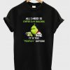 Grinch All I Need Is Coffee & My Bulldog It Is Too Peopley Outside T-Shirt