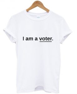 I Am A Voter T-Shirt