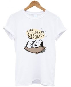 If You Love Me Let Me Sleep Snoopy T-Shirt