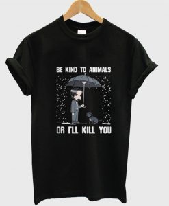 John Wick Be Kind To Animals Or I’ll Kill You T-Shirt