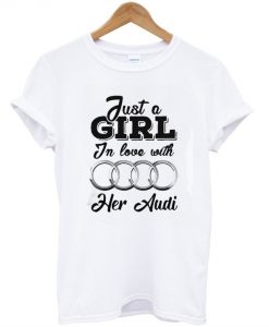 Just A Girl In Love With Her Audi T-Shirt