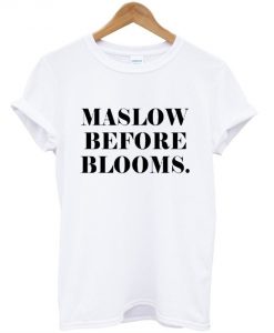 Maslow Before Blooms T-Shirt