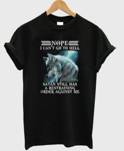 Wolf Nope I Can’t Go To Hell T-Shirt