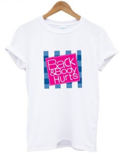 Back and Body Hurt T-Shirt