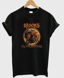 Brooms Are For Amateurs T-Shirt