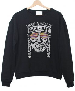 Have A Willie Nice Day Willie Nelson Sweatshirt