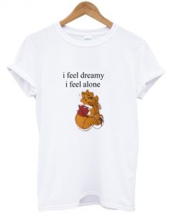 I feel Dreamy I Feel Alone The Pooh T-Shirt