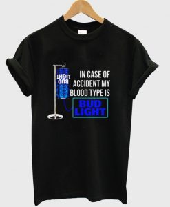In Case Of Accident My Blood Type Is Bud Light T-Shirt
