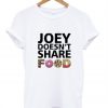 Joey Doesn’t Share Food Friends TV Show T-Shirt