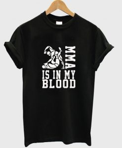 MMA Is In My Blood T-Shirt