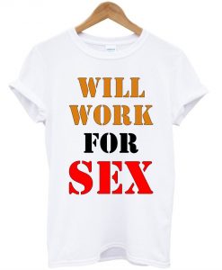 Miley Cyrus Will Work For Sex T-Shirt