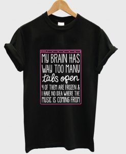 My Brain Has Way Too Many T-Shirt