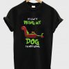 The Grinch If I Can’t Bring My Dog I’m Not Going T-Shirt