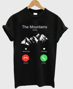 The Mountains Are Calling And I Must Go T-Shirt