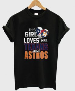 This Girl Loves Her Texans And Astros T-Shirt