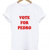 Vote For Pedro T-Shirt