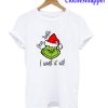 Dear Santa I Want It All Grinch T-Shirt