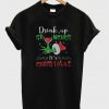 Drink up Grinches It’s Christmas T-Shirt