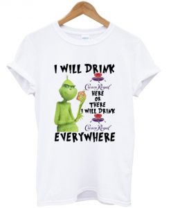 Grinch I will drink Crown Royal Here Or There Or Everywhere T-Shirt