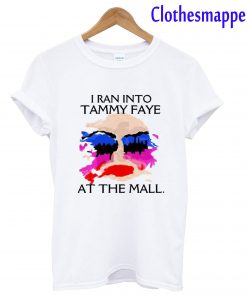 I Ran Into Tammy Faye Bakker At the Mall T-Shirt