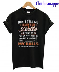 My Balls Are Bigger Than Yours T-Shirt
