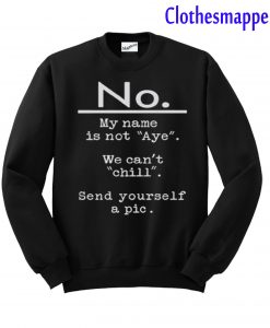 No My Name Is Not Aye Sweatshirt