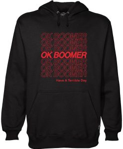 Ok Boomer Have A Teribble Day Hoodie