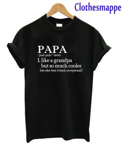 Papa Like A Grandpa But So Much Cooler T-Shirt