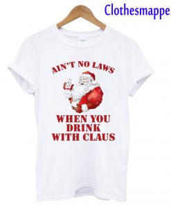 Santa Claws Ain't No Laws When You Drink With Claus T-Shirt