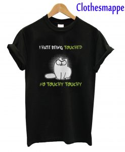 Simon’s Cat I Hate Being Touched No Touchy Touchy T-Shirt