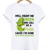 Well Paint Me Green And Call Me Pickle Cause I'm Done Dillin T-Shirt
