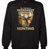 Yes I Do Have a Retirement I Plan On Hunting Hoodie