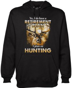 Yes I Do Have a Retirement I Plan On Hunting Hoodie