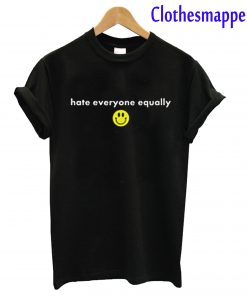 Hate Everyone Equally with Smiley T-Shirt