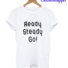 Ready Steady Go ! T-Shirt