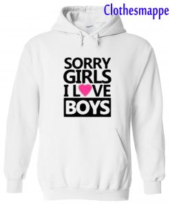 Sorry Girls I Love Boys Hoodie