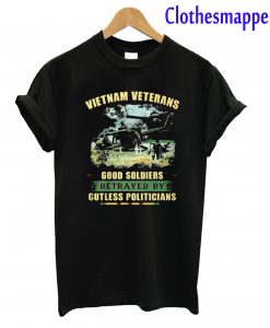 Vietnam Veterans Good Soldiers Betrayed By Gutless Politicians T-Shirt