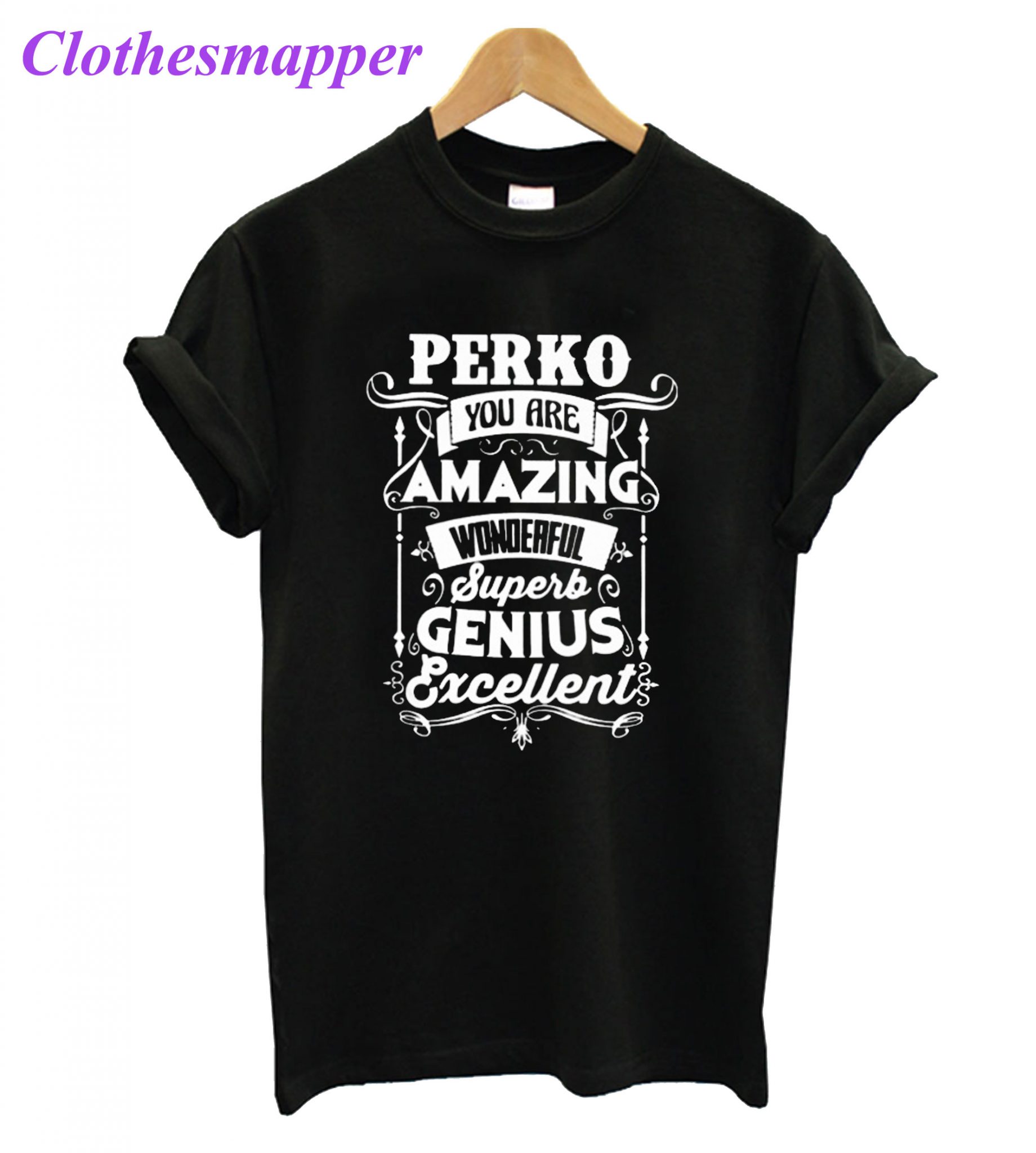 Amazing Good Quality And Trusted Perko Quotes T Shirt