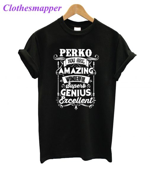 Amazing Good Quality And Trusted Perko Quotes T-Shirt