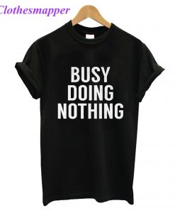 Busy Doing Nothing T-Shirt