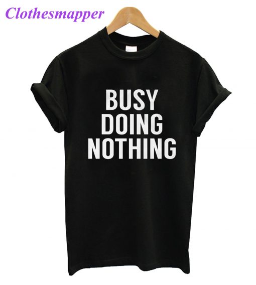 Busy Doing Nothing T-Shirt