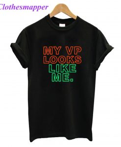 My VP Looks Like Me T-shirt