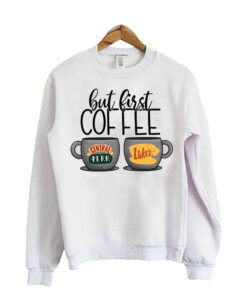 But First Coffee sweat shirt