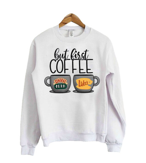 But First Coffee sweat shirt