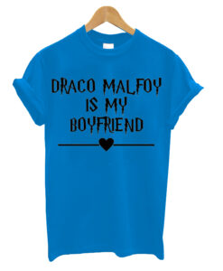 Draco Malfoy Is My Boyfriend T Shirt,