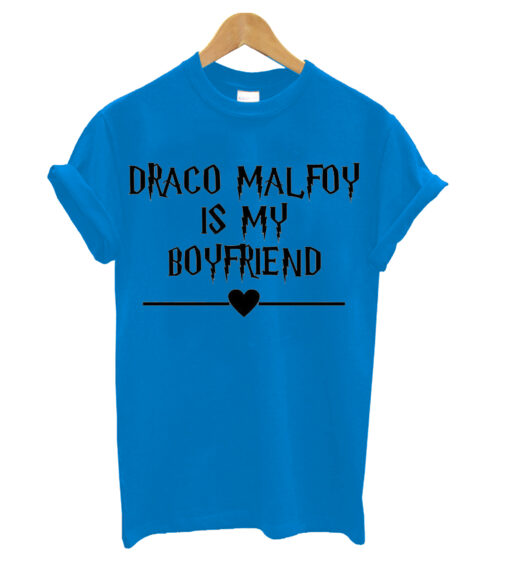 Draco Malfoy Is My Boyfriend T Shirt,