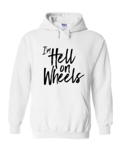 I'm Hell on Wheels,hoodie